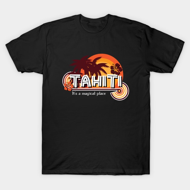 Tahiti. It's a Magical Place T-Shirt by rexraygun